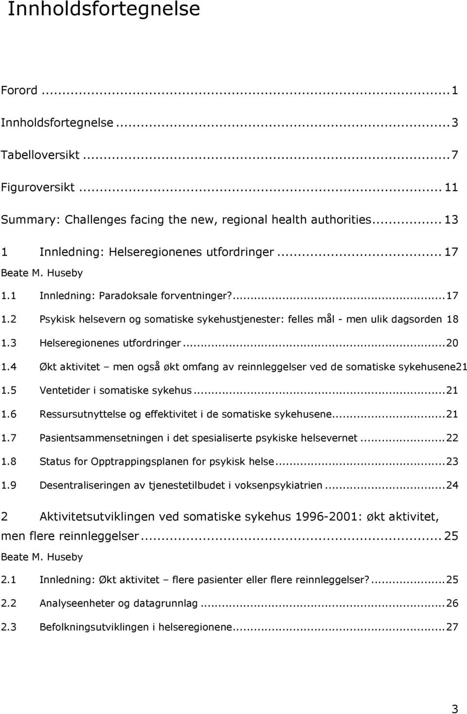 2 Psykisk helsevern og somatiske sykehustjenester: felles mål - men ulik dagsorden 18 1.3 Helseregionenes utfordringer...20 1.