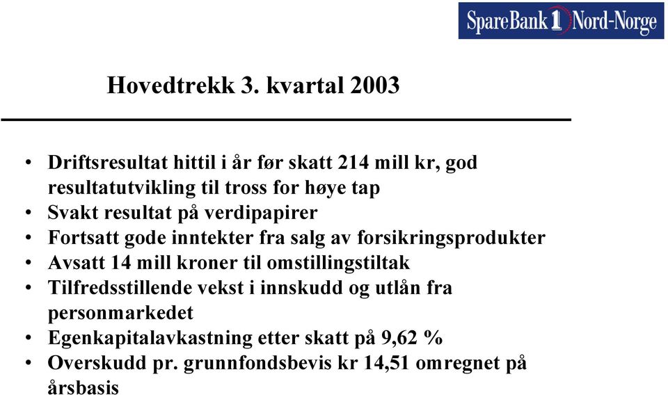 tap Svakt resultat på verdipapirer Fortsatt gode inntekter fra salg av forsikringsprodukter Avsatt 14