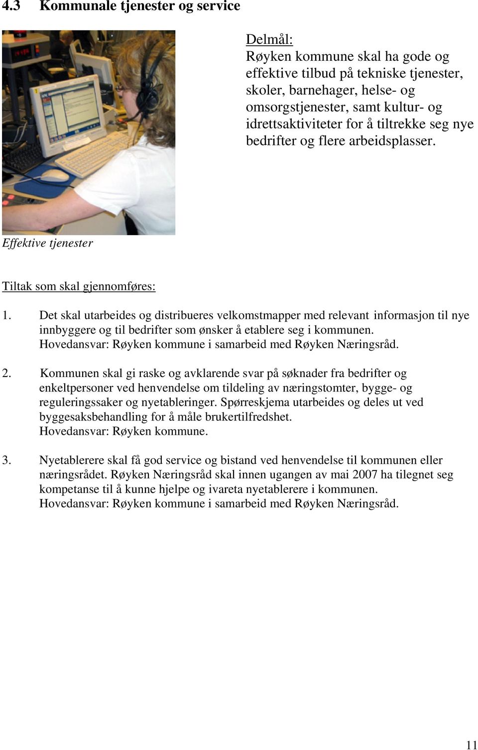 Det skal utarbeides og distribueres velkomstmapper med relevant informasjon til nye innbyggere og til bedrifter som ønsker å etablere seg i kommunen.