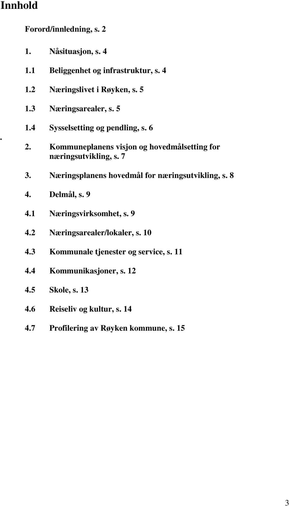 Næringsplanens hovedmål for næringsutvikling, s. 8 4. Delmål, s. 9 4.1 Næringsvirksomhet, s. 9 4.2 Næringsarealer/lokaler, s. 10 4.