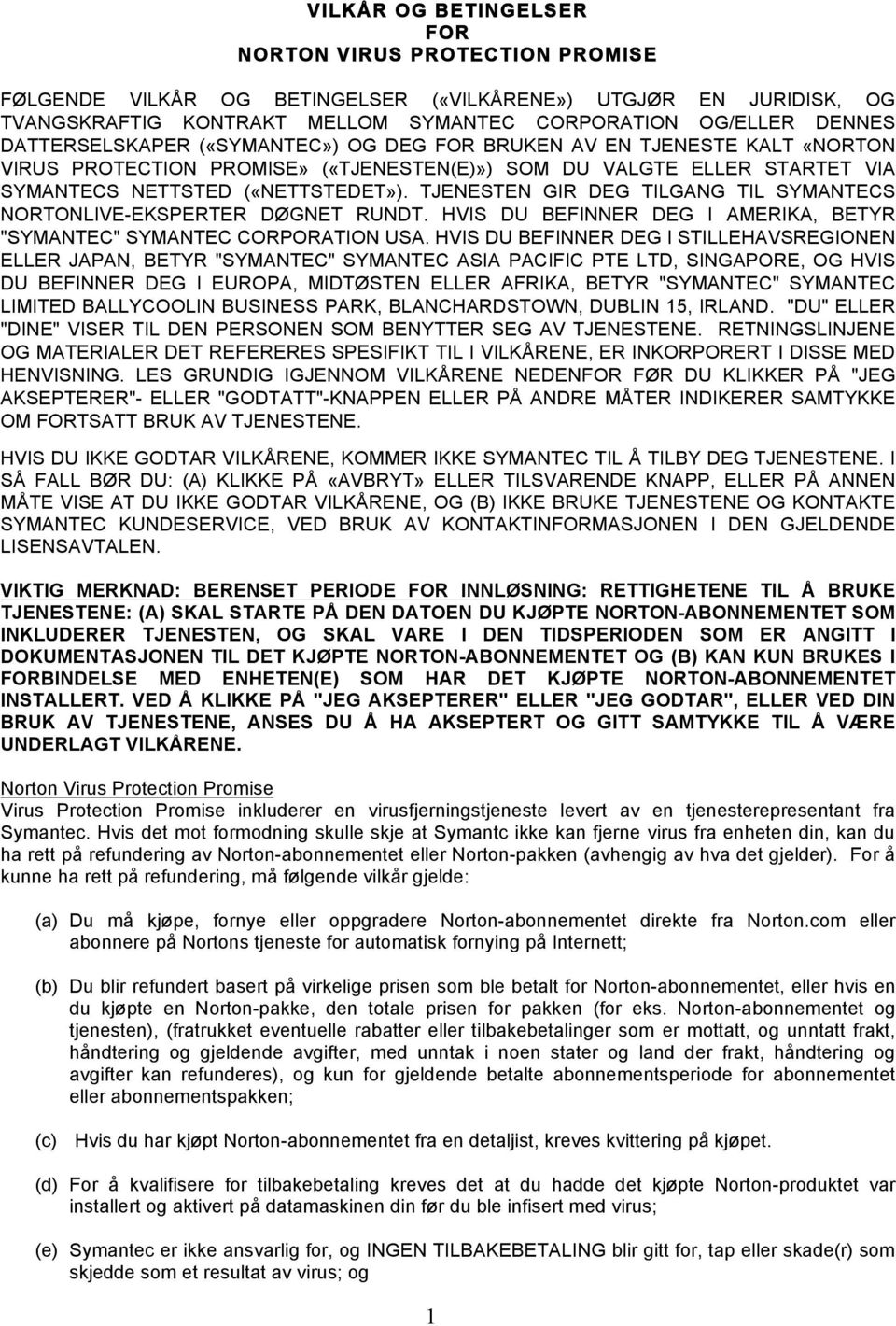 TJENESTEN GIR DEG TILGANG TIL SYMANTECS NORTONLIVE-EKSPERTER DØGNET RUNDT. HVIS DU BEFINNER DEG I AMERIKA, BETYR "SYMANTEC" SYMANTEC CORPORATION USA.