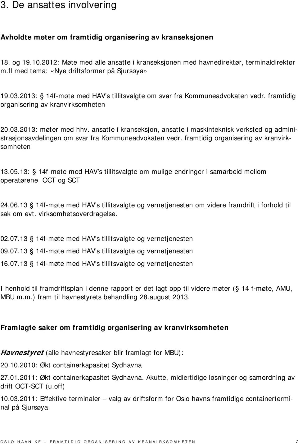 ansatte i kranseksjon, ansatte i maskinteknisk verksted og administrasjonsavdelingen om svar fra Kommuneadvokaten vedr. framtidig organisering av kranvirksomheten 13.05.