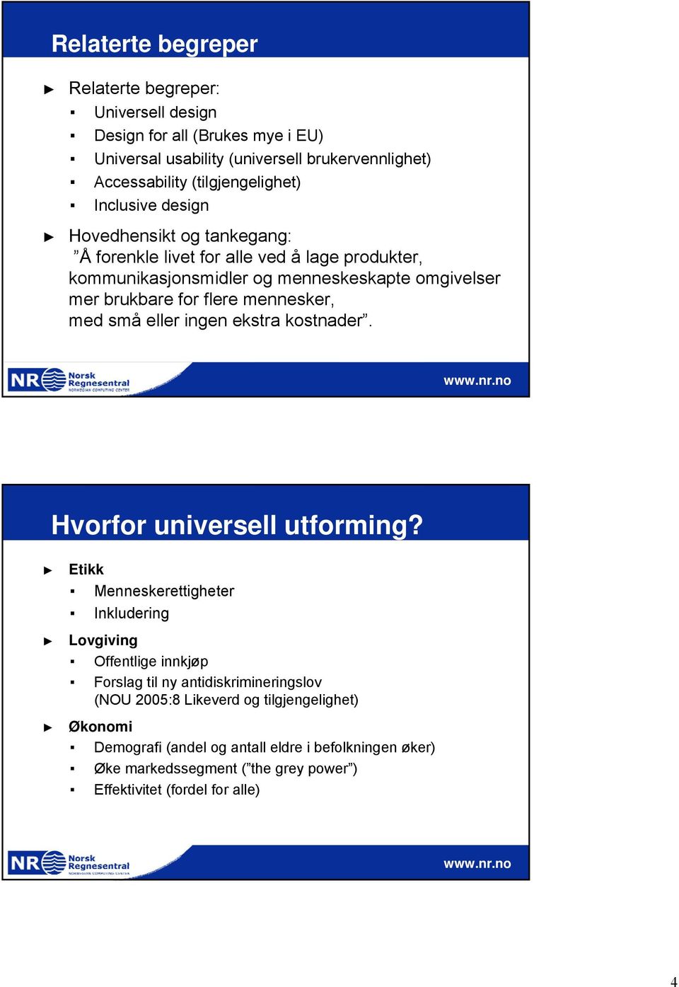 mennesker, med små eller ingen ekstra kostnader. Hvorfor universell utforming?