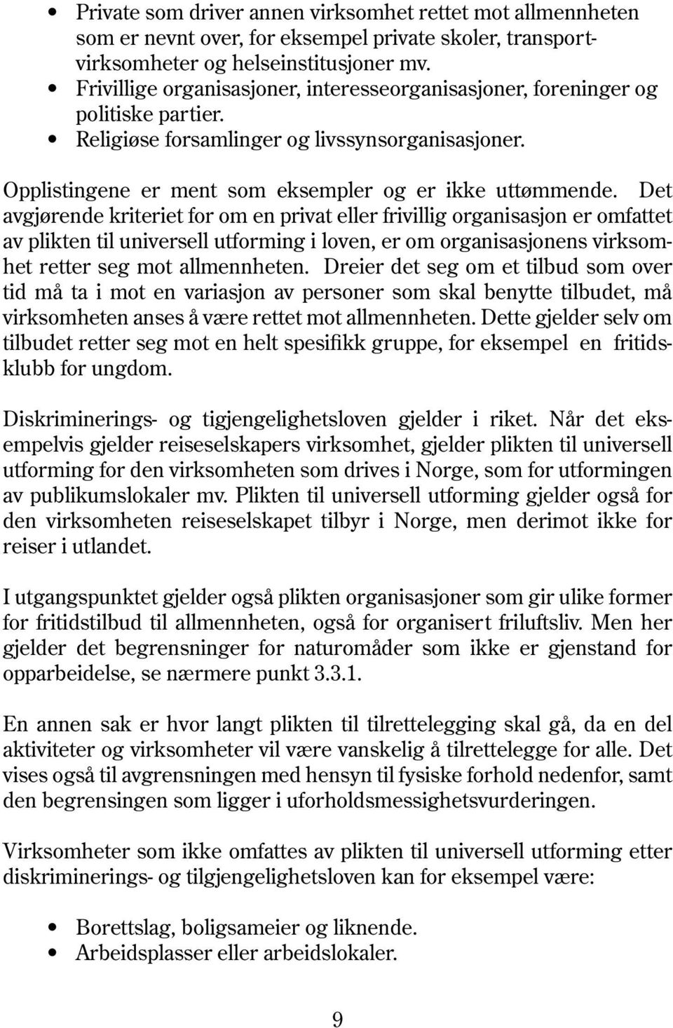 Det avgjørende kriteriet for om en privat eller frivillig organisasjon er omfattet av plikten til universell utforming i loven, er om organisasjonens virksomhet retter seg mot allmennheten.