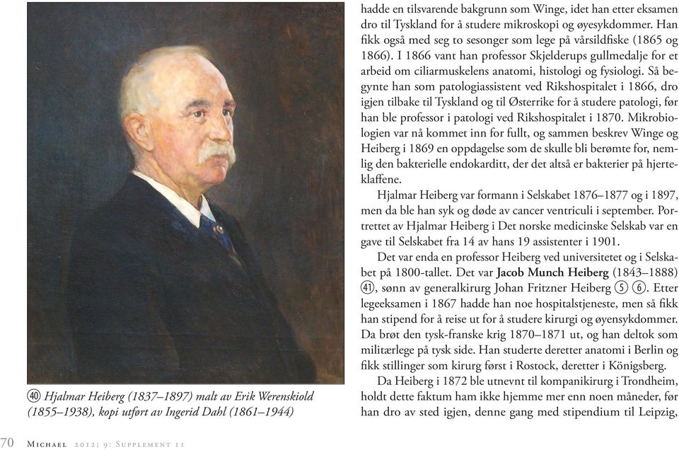 I 1866 vant han professor Skjelderups gullmedalje for et arbeid om ciliarmuskelens anatomi, histologi og fysiologi.