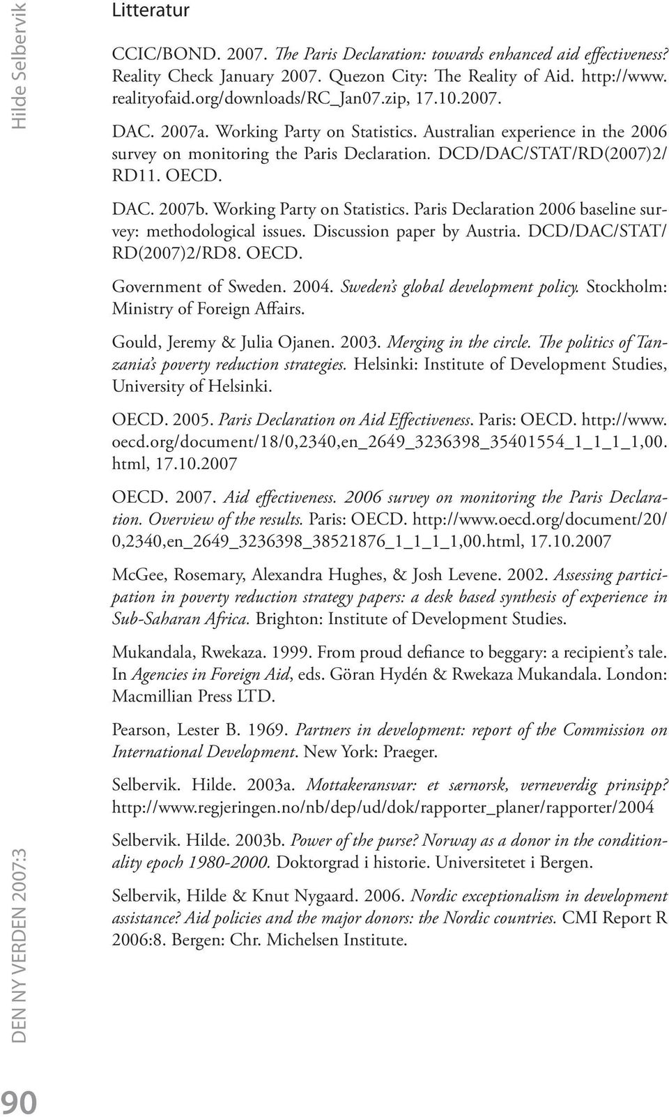 DCD/DAC/STAT/RD(2007)2/ RD11. OECD. DAC. 2007b. Working Party on Statistics. Paris Declaration 2006 baseline survey: methodological issues. Discussion paper by Austria. DCD/DAC/STAT/ RD(2007)2/RD8.