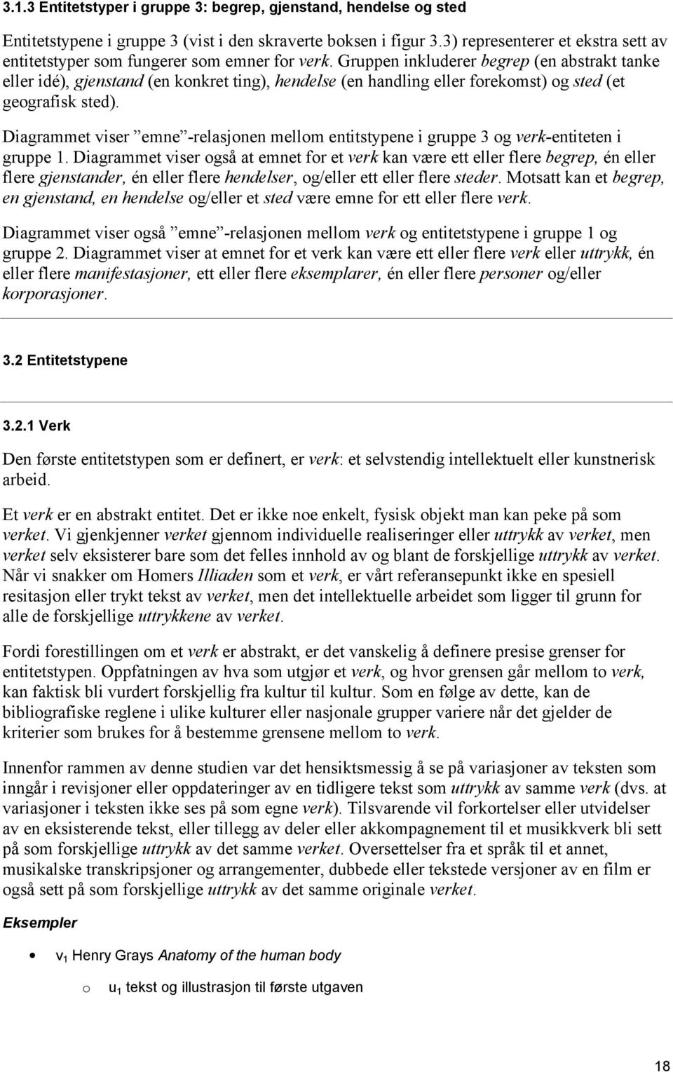 Gruppen inkluderer begrep (en abstrakt tanke eller idé), gjenstand (en konkret ting), hendelse (en handling eller forekomst) og sted (et geografisk sted).