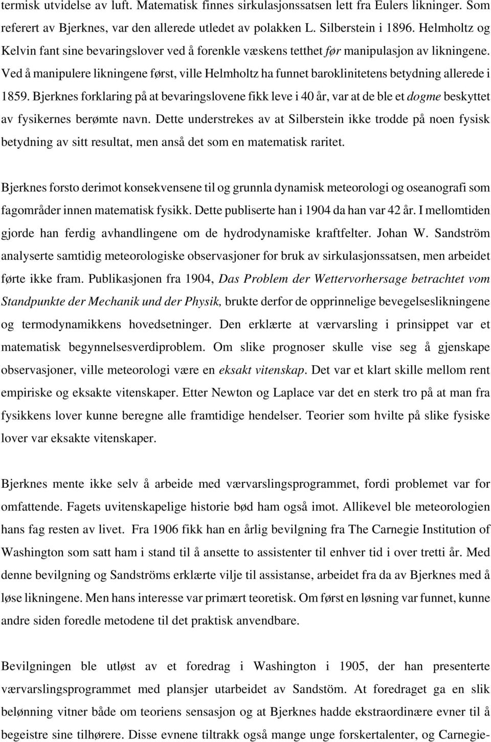 Ved å manipulere likningene først, ville Helmholtz ha funnet baroklinitetens betydning allerede i 1859.