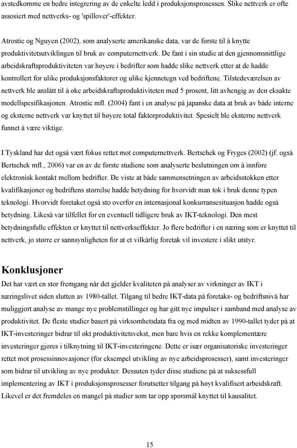 De fant i sin studie at den gjennomsnittlige arbeidskraftsproduktiviteten var høyere i bedrifter som hadde slike nettverk etter at de hadde kontrollert for ulike produksjonsfaktorer og ulike