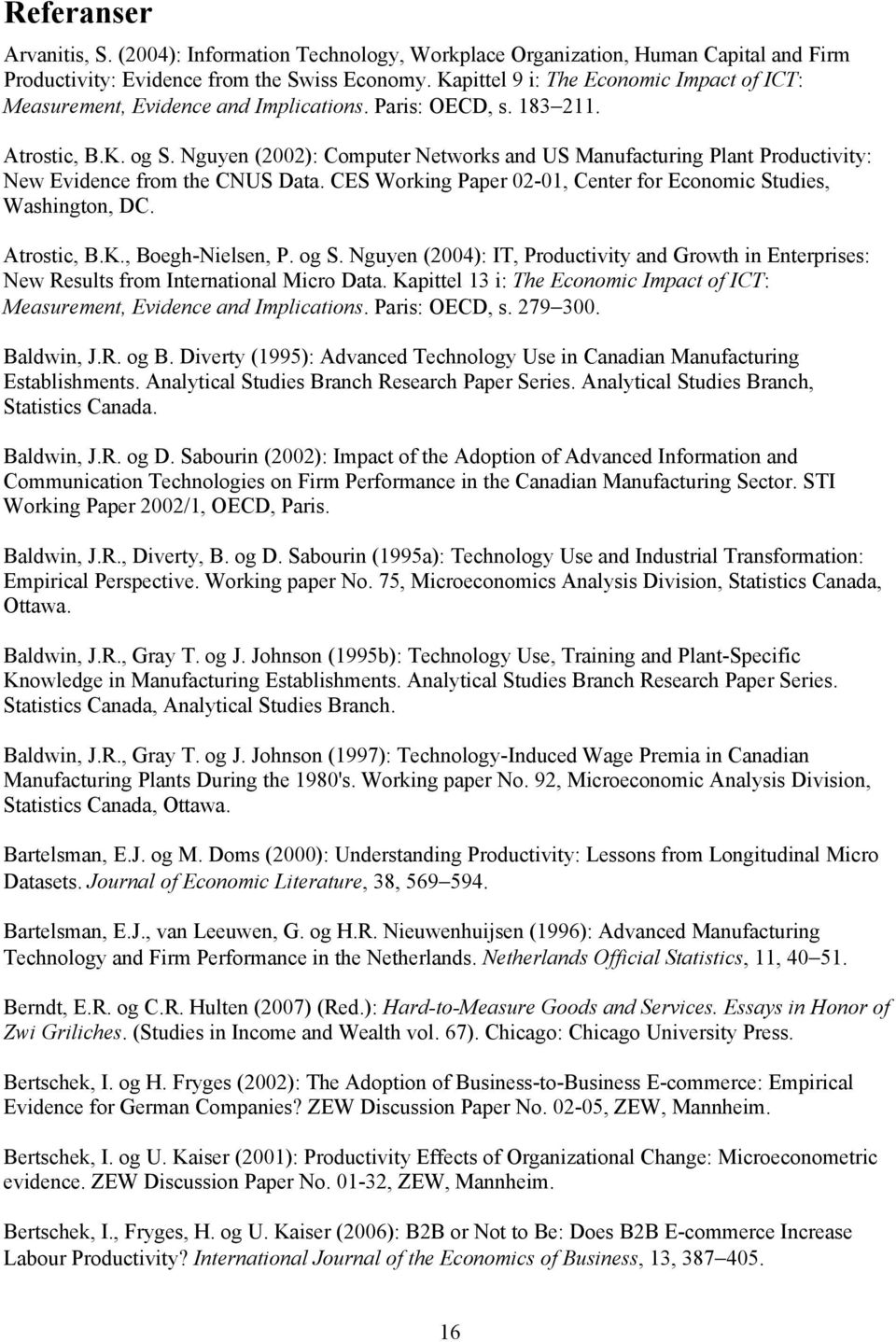 Nguyen (2002): Computer Networks and US Manufacturing Plant Productivity: New Evidence from the CNUS Data. CES Working Paper 02-01, Center for Economic Studies, Washington, DC. Atrostic, B.K.