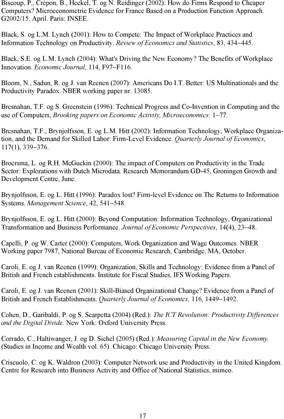 The Benefits of Workplace Innovation. Economic Journal, 114, F97 F116. Bloom, N., Sadun, R. og J. van Reenen (2007): Americans Do I.T. Better: US Multinationals and the Productivity Paradox.