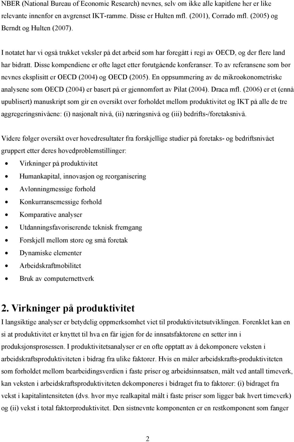 Disse kompendiene er ofte laget etter forutgående konferanser. To av referansene som bør nevnes eksplisitt er OECD (2004) og OECD (2005).