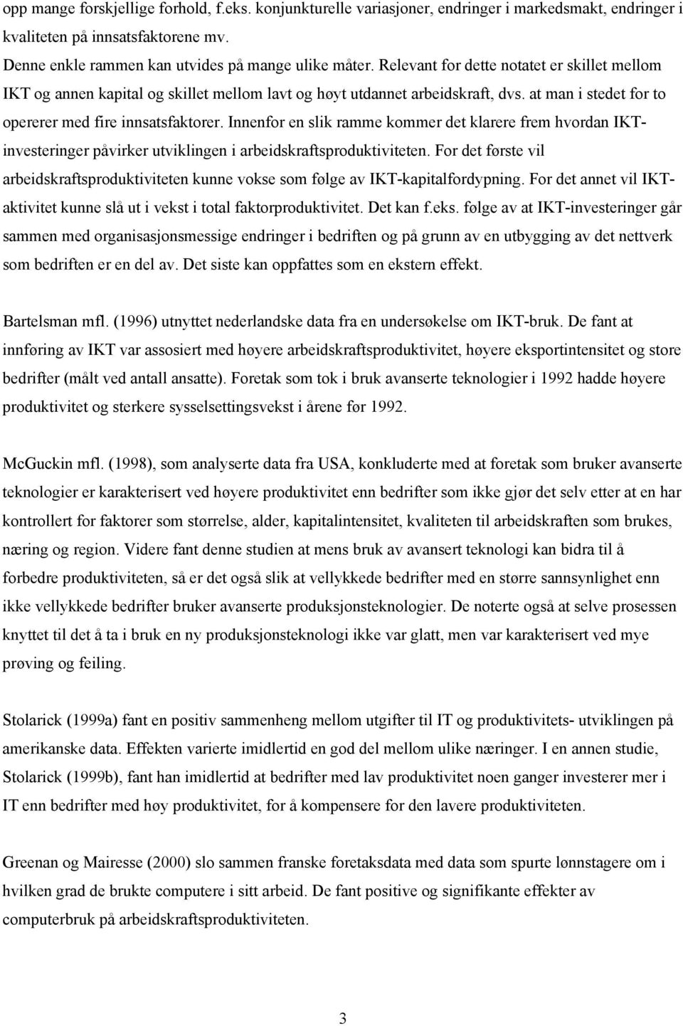 Innenfor en slik ramme kommer det klarere frem hvordan IKTinvesteringer påvirker utviklingen i arbeidskraftsproduktiviteten.