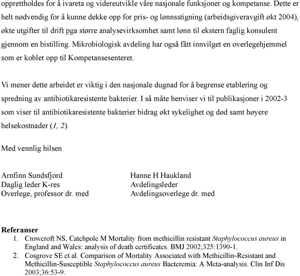 gjennom en bistilling. Mikrobiologisk avdeling har også fått innvilget en overlegehjemmel som er koblet opp til Kompetansesenteret.