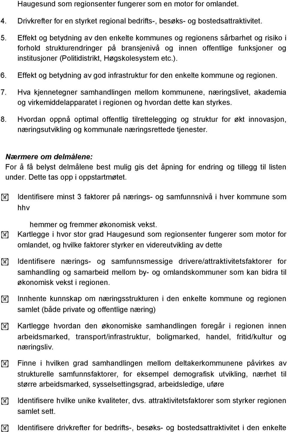 etc.). 6. Effekt og betydning av god infrastruktur for den enkelte kommune og regionen. 7.