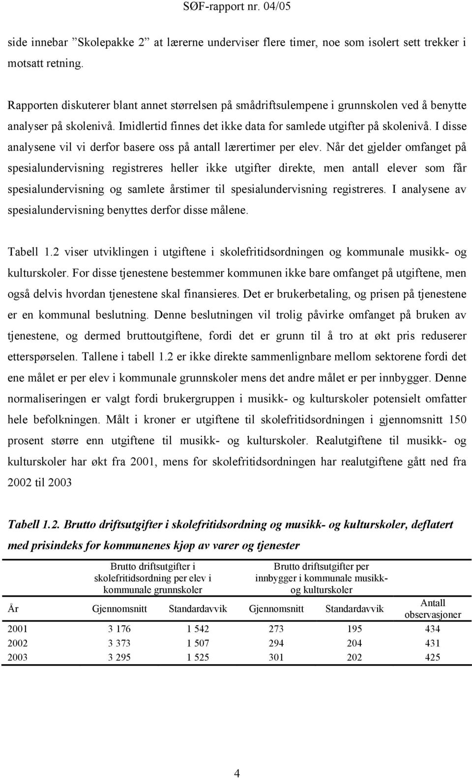 I disse analysene vil vi derfor basere oss på antall lærertimer per elev.