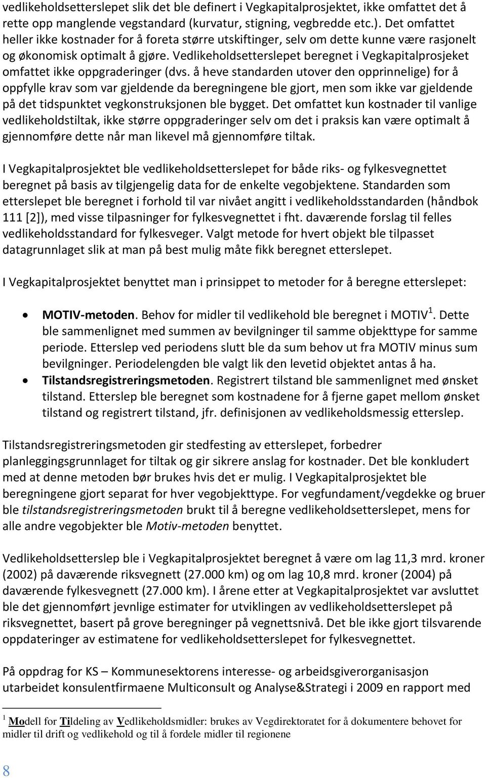 Vedlikeholdsetterslepet beregnet i Vegkapitalprosjeket omfattet ikke oppgraderinger (dvs.