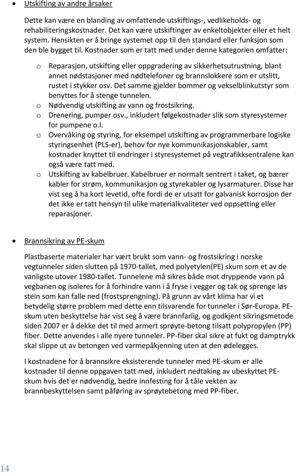 Kostnader som er tatt med under denne kategorien omfatter: o Reparasjon, utskifting eller oppgradering av sikkerhetsutrustning, blant annet nødstasjoner med nødtelefoner og brannslokkere som er