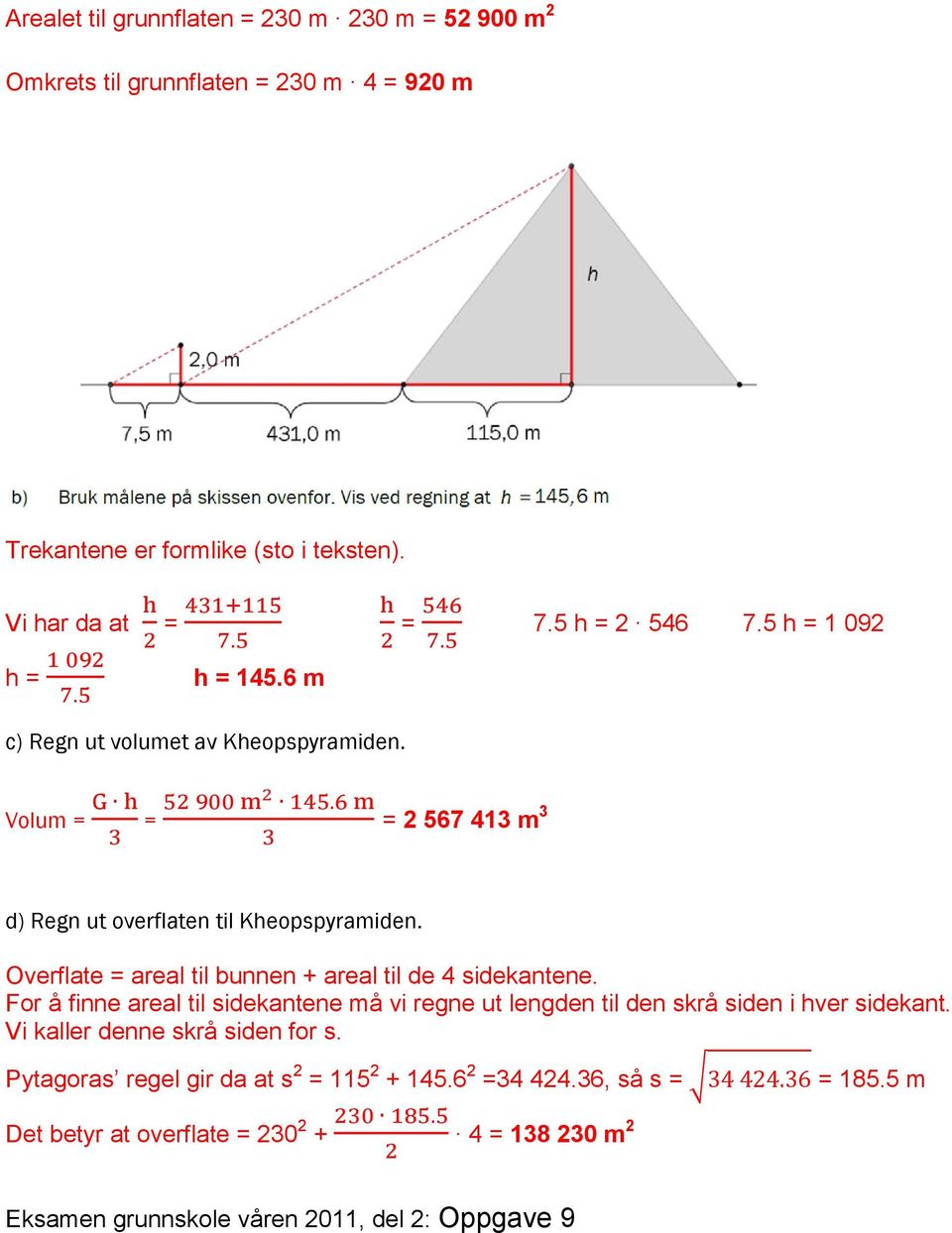 Overflate = areal til bunnen + areal til de 4 sidekantene. For å finne areal til sidekantene må vi regne ut lengden til den skrå siden i hver sidekant.