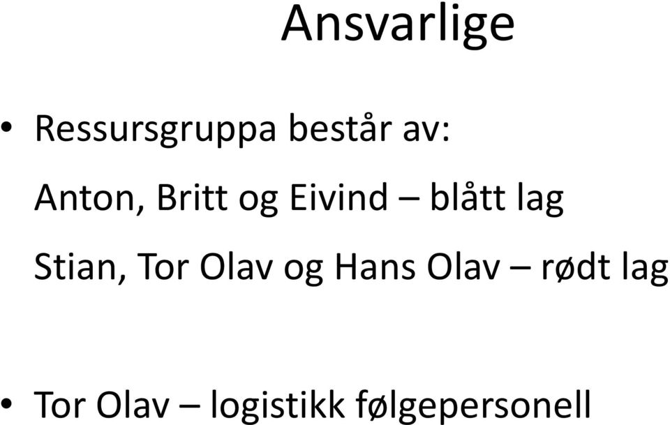 lag Stian, Tor Olav og Hans Olav