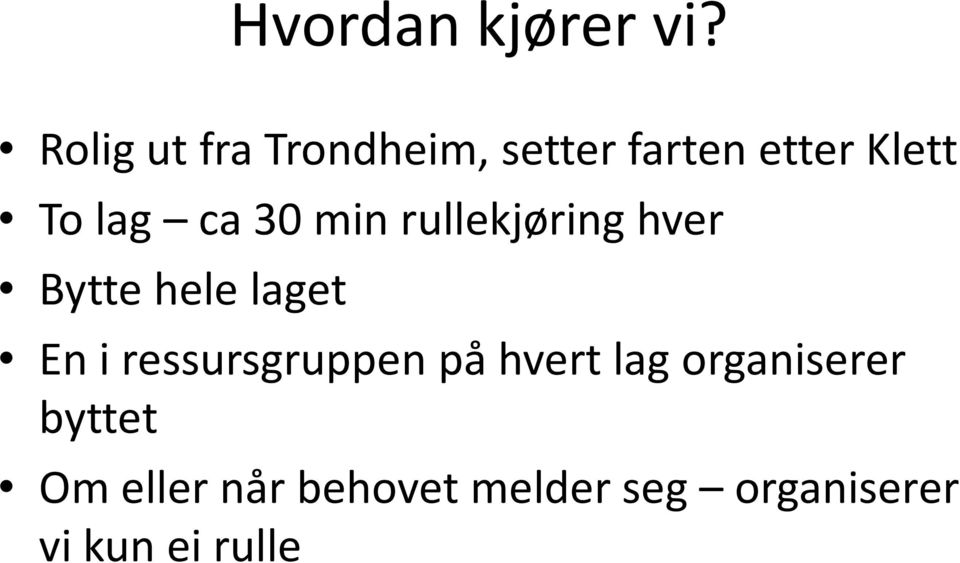 ca30 min rullekjøring hver Bytte hele laget En i