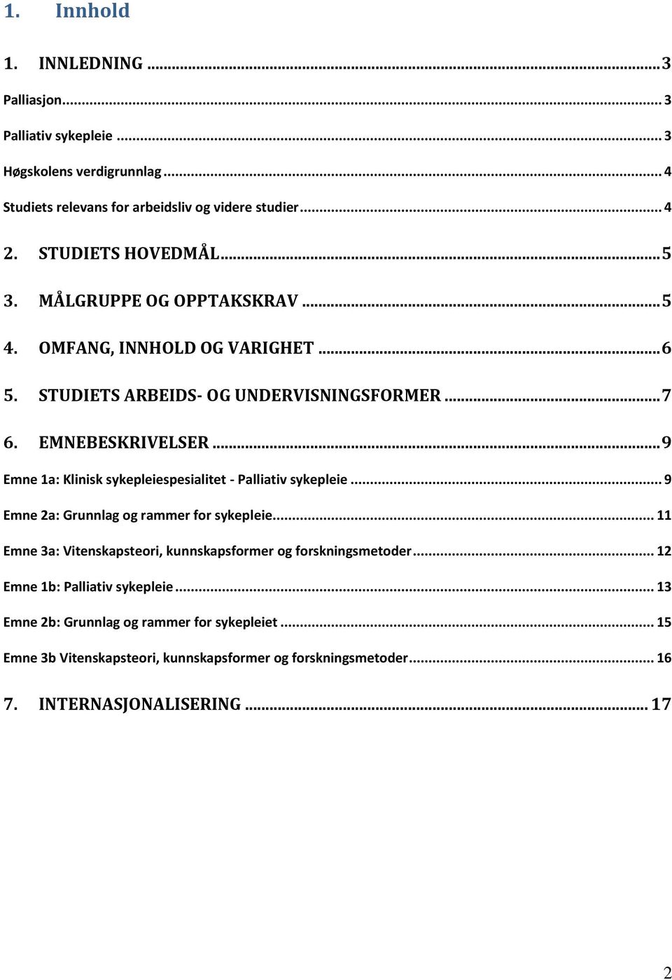 .. 9 Emne 1a: Klinisk sykepleiespesialitet - Palliativ sykepleie... 9 Emne 2a: Grunnlag og rammer for sykepleie.