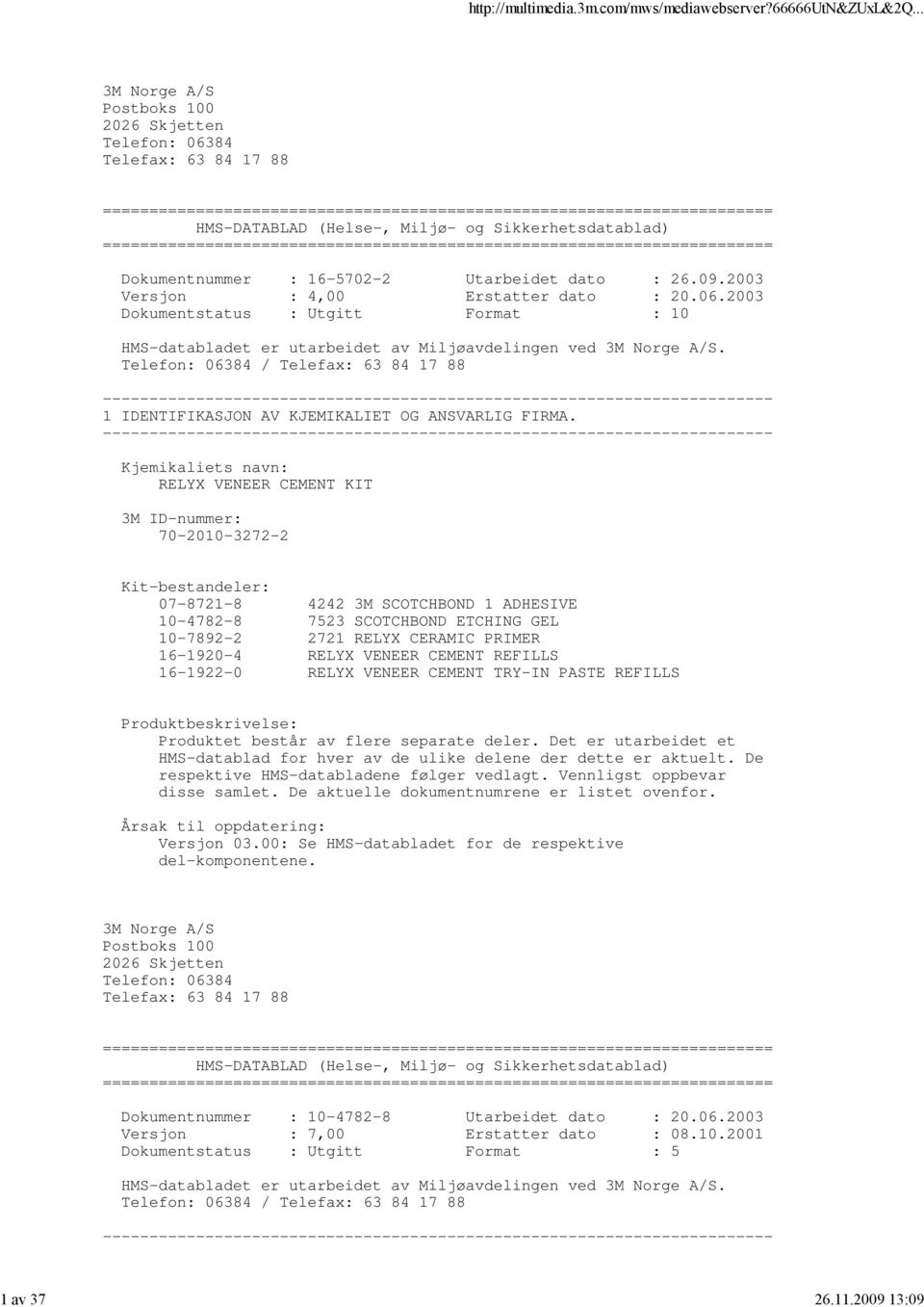 Sikkerhetsdatablad) ======================================================================== Dokumentnummer : 1657022 Utarbeidet dato : 26.09.2003 Versjon : 4,00 Erstatter dato : 20.06.