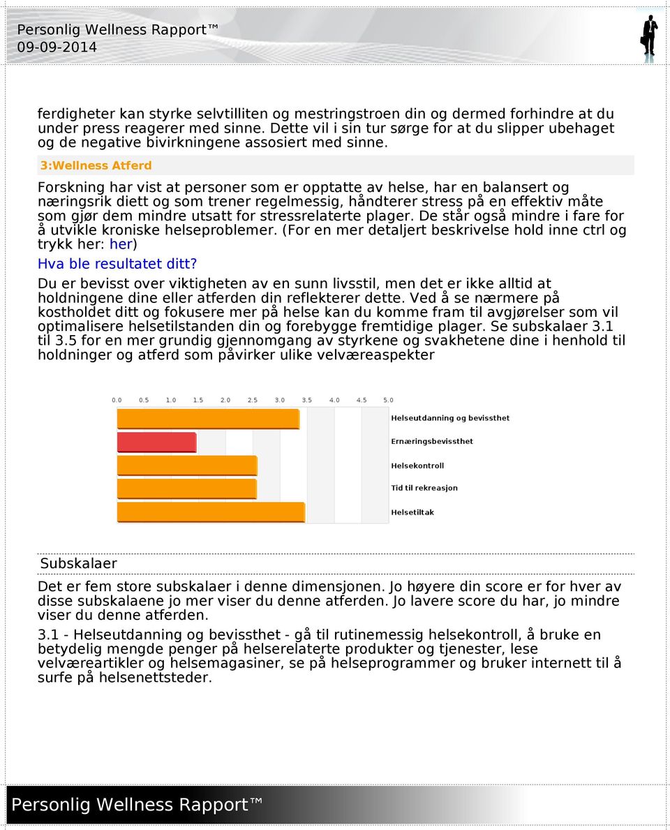 3:Wellness Atferd Forskning har vist at personer som er opptatte av helse, har en balansert og næringsrik diett og som trener regelmessig, håndterer stress på en effektiv måte som gjør dem mindre