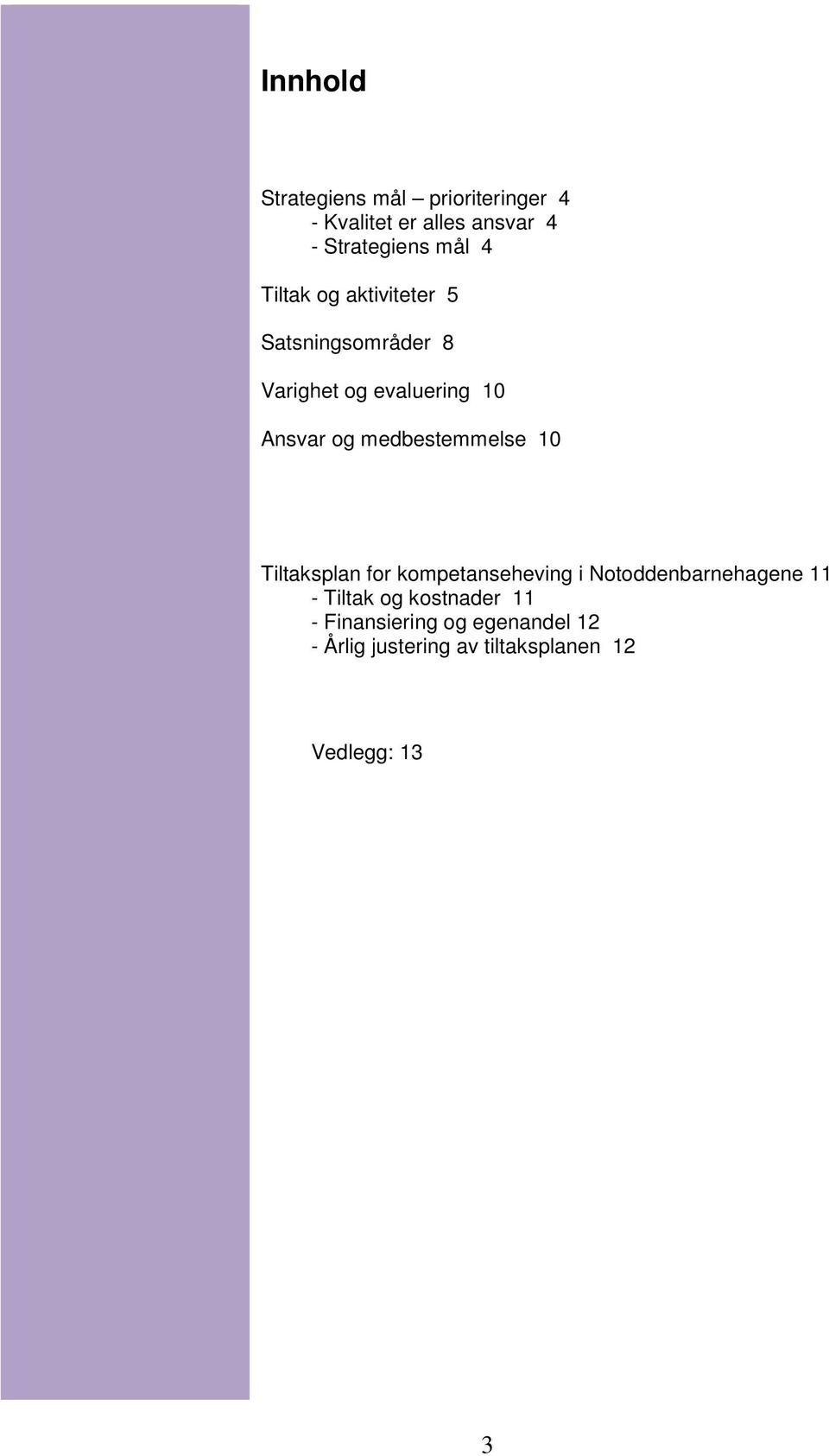 medbestemmelse 10 Tiltaksplan for kompetanseheving i Notoddenbarnehagene 11 - Tiltak og