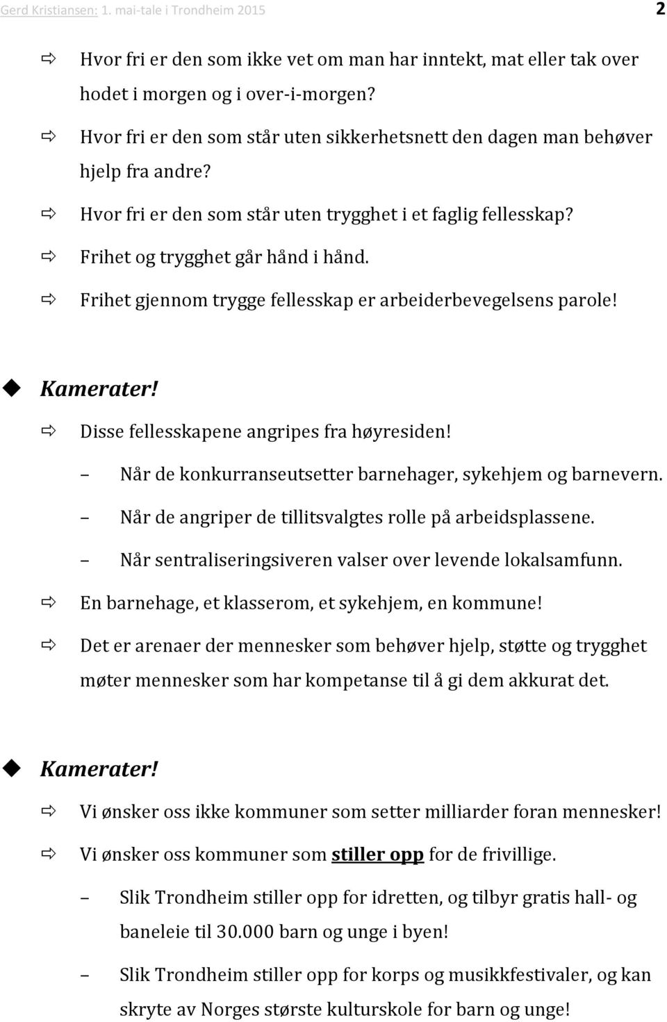 Frihet gjennom trygge fellesskap er arbeiderbevegelsens parole! Kamerater! Disse fellesskapene angripes fra høyresiden! Når de konkurranseutsetter barnehager, sykehjem og barnevern.