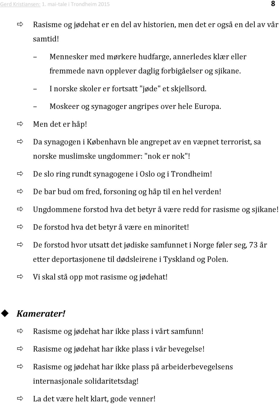 Moskeer og synagoger angripes over hele Europa. Men det er håp! Da synagogen i København ble angrepet av en væpnet terrorist, sa norske muslimske ungdommer: "nok er nok"!