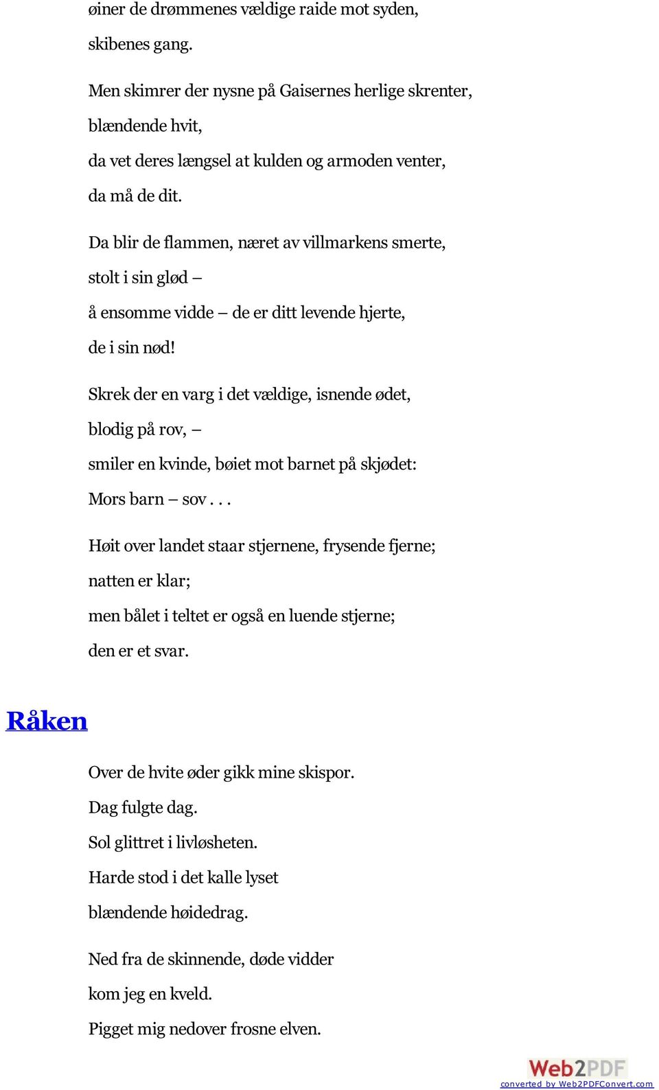 Skrek der en varg i det vældige, isnende ødet, blodig på rov, smiler en kvinde, bøiet mot barnet på skjødet: Mors barn sov.