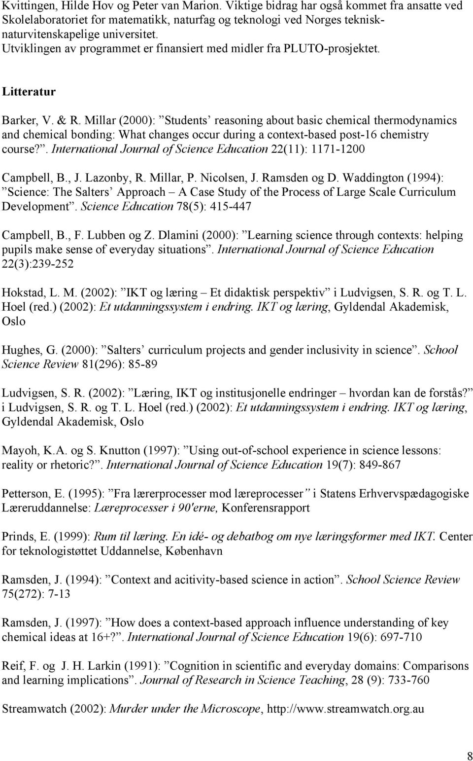 Millar (2000): Students reasoning about basic chemical thermodynamics and chemical bonding: What changes occur during a context-based post-16 chemistry course?