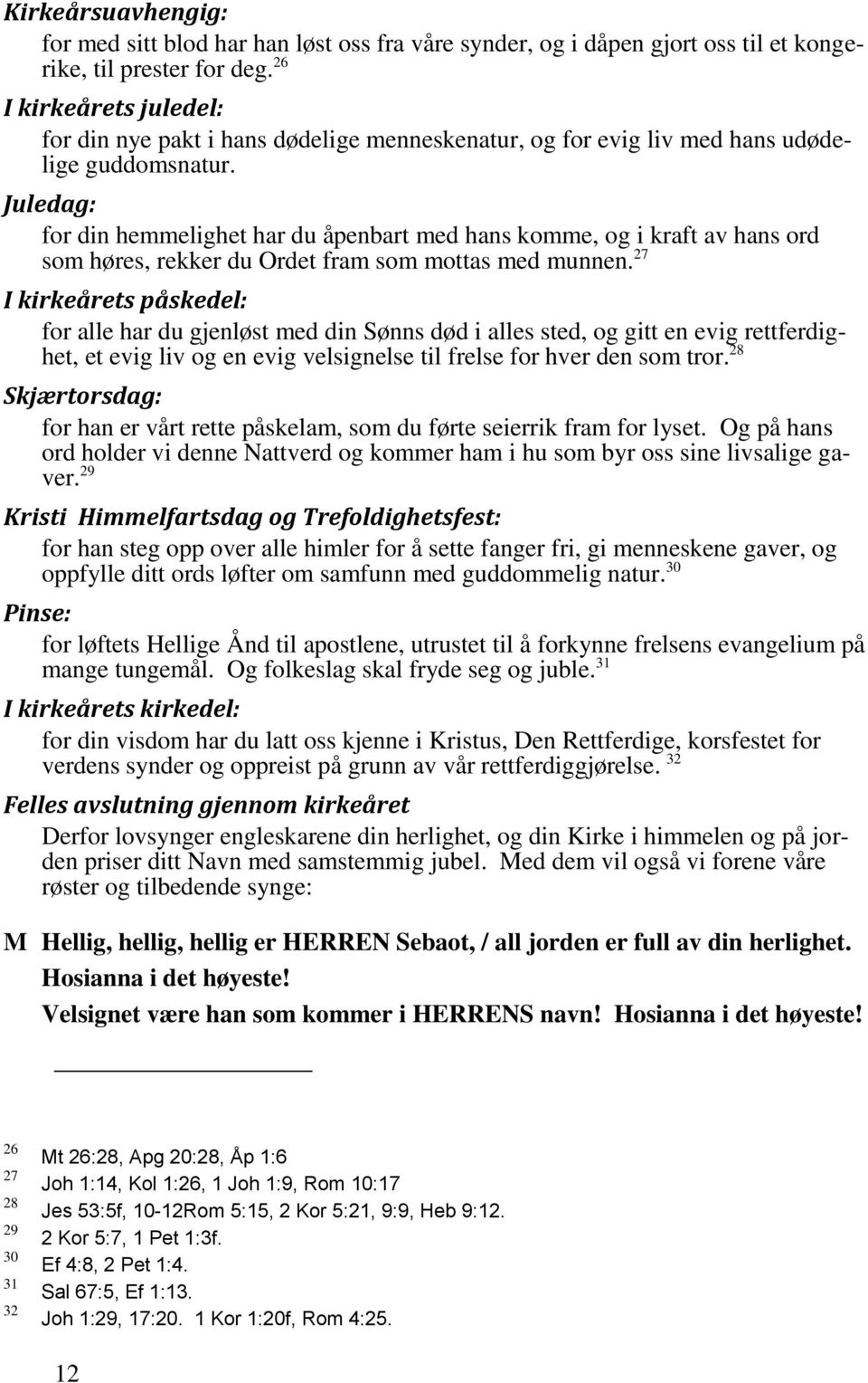 Juledag: for din hemmelighet har du åpenbart med hans komme, og i kraft av hans ord som høres, rekker du Ordet fram som mottas med munnen.