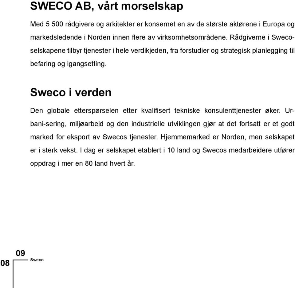 Sweco i verden Den globale etterspørselen etter kvalifisert tekniske konsulenttjenester øker.