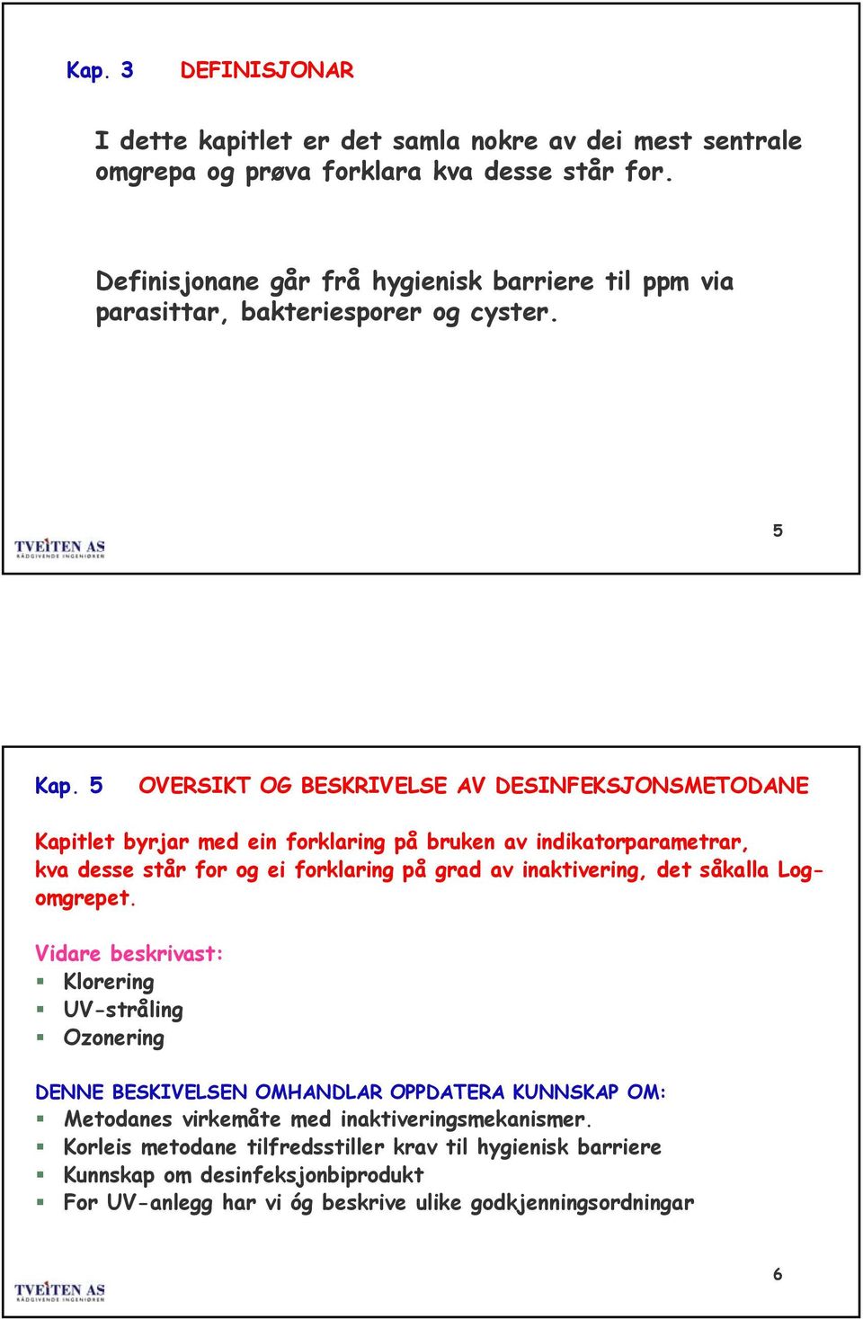 5 OVERSIKT OG BESKRIVELSE AV DESINFEKSJONSMETODANE Kapitlet byrjar med ein frklaring på bruken av indikatrparametrar, kva desse står fr g ei frklaring på grad av inaktivering,