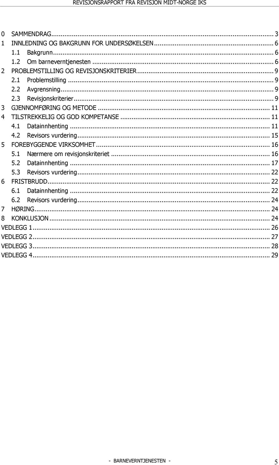 .. 15 5 FOREBYGGENDE VIRKSOMHET... 16 5.1 Nærmere om revisjonskriteriet... 16 5.2 Datainnhenting... 17 5.3 Revisors vurdering... 22 6 FRISTBRUDD... 22 6.1 Datainnhenting.