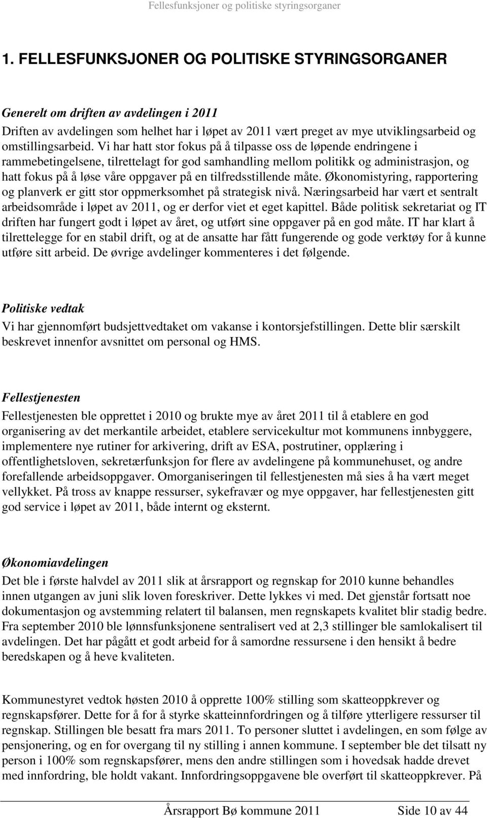 Vi har hatt stor fokus på å tilpasse oss de løpende endringene i rammebetingelsene, tilrettelagt for god samhandling mellom politikk og administrasjon, og hatt fokus på å løse våre oppgaver på en