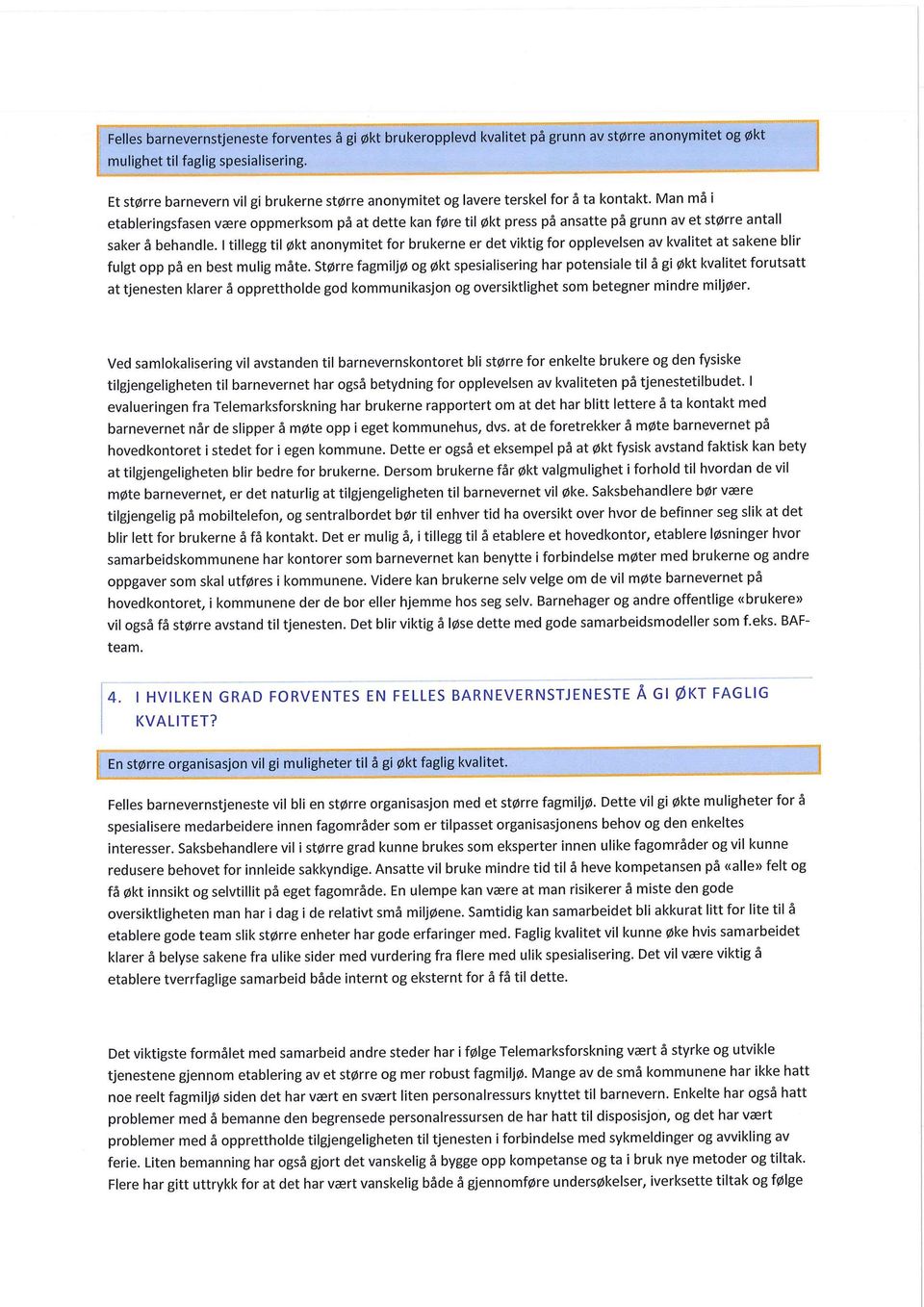 kontakt. saker å behandle. I tillegg til økt anonymitet av kvalitet at sakene blir for brukerne er det viktig for opplevelsen fulgt opp på en best mulig måte.