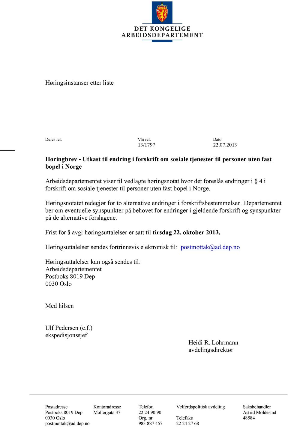 forskrift om sosiale tjenester til personer uten fast bopel i Norge. Høringsnotatet redegjør for to alternative endringer i forskriftsbestemmelsen.