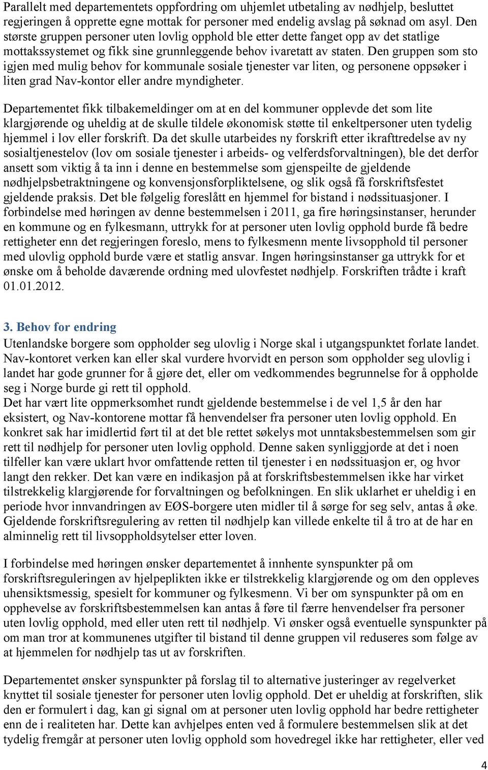 Den gruppen som sto igjen med mulig behov for kommunale sosiale tjenester var liten, og personene oppsøker i liten grad Nav-kontor eller andre myndigheter.