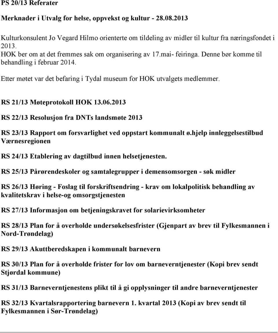 RS 21/13 Møteprotokoll HOK 13.06.2013 RS 22/13 Resolusjon fra DNTs landsmøte 2013 RS 23/13 Rapport om forsvarlighet ved oppstart kommunalt ø.