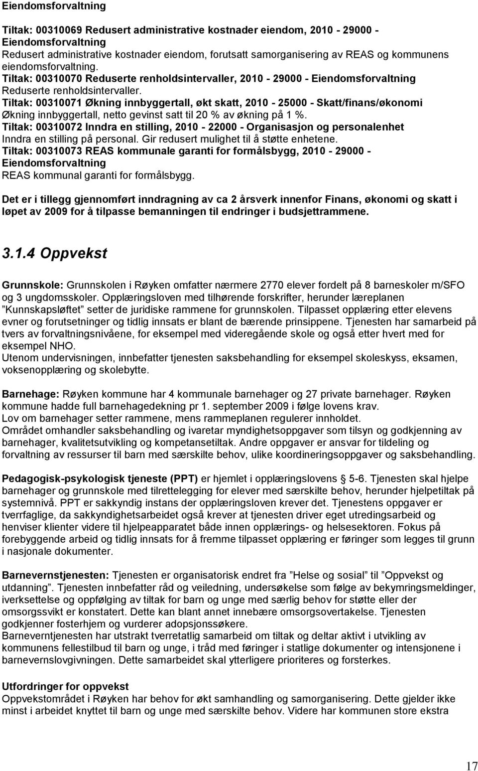 Tiltak: 00310071 Økning innbyggertall, økt skatt, - 25000 - Skatt/finans/økonomi Økning innbyggertall, netto gevinst satt til 20 % av økning på 1 %.