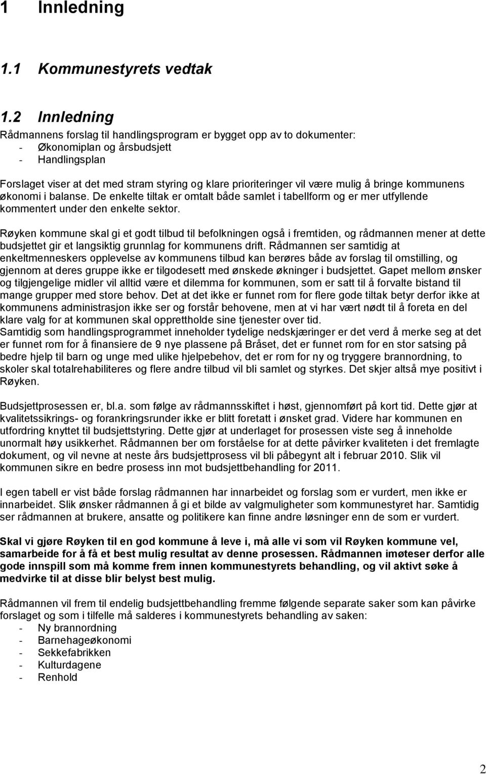 være mulig å bringe kommunens økonomi i balanse. De enkelte tiltak er omtalt både samlet i tabellform og er mer utfyllende kommentert under den enkelte sektor.