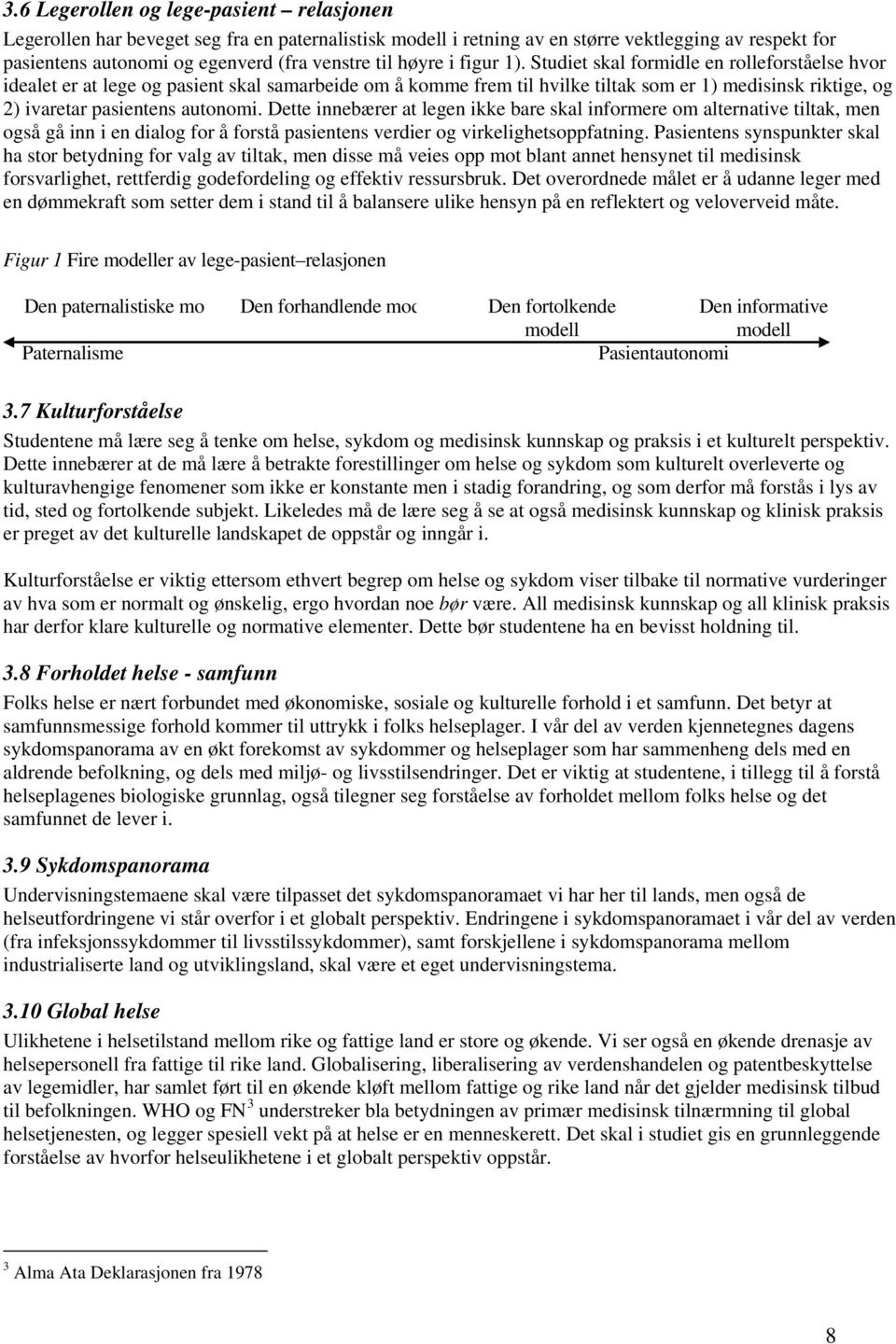 Studiet skal formidle en rolleforståelse hvor idealet er at lege og pasient skal samarbeide om å komme frem til hvilke tiltak som er 1) medisinsk riktige, og 2) ivaretar pasientens autonomi.