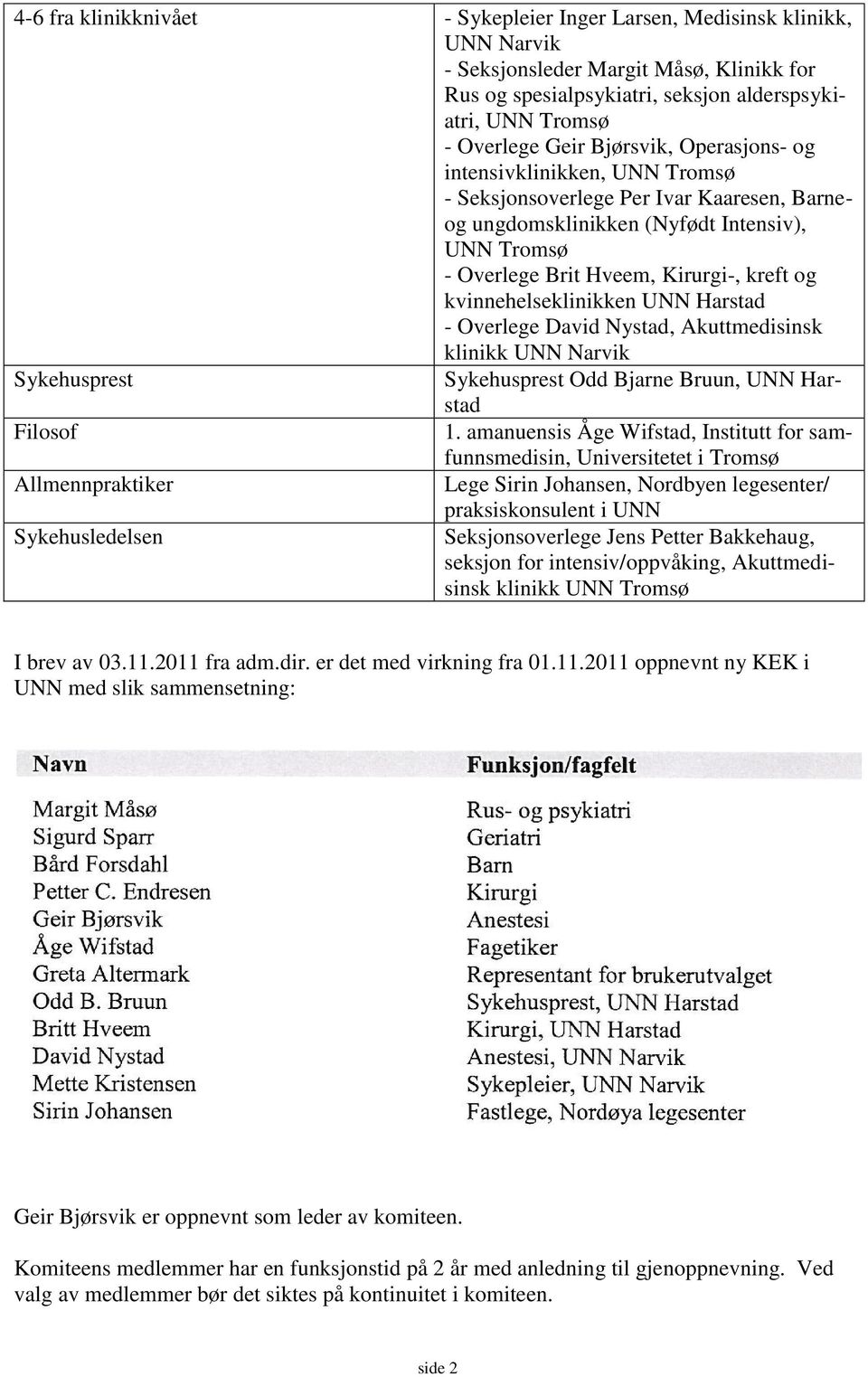 kvinnehelseklinikken UNN Harstad - Overlege David Nystad, Akuttmedisinsk klinikk UNN Narvik Sykehusprest Sykehusprest Odd Bjarne Bruun, UNN Harstad Filosof 1.