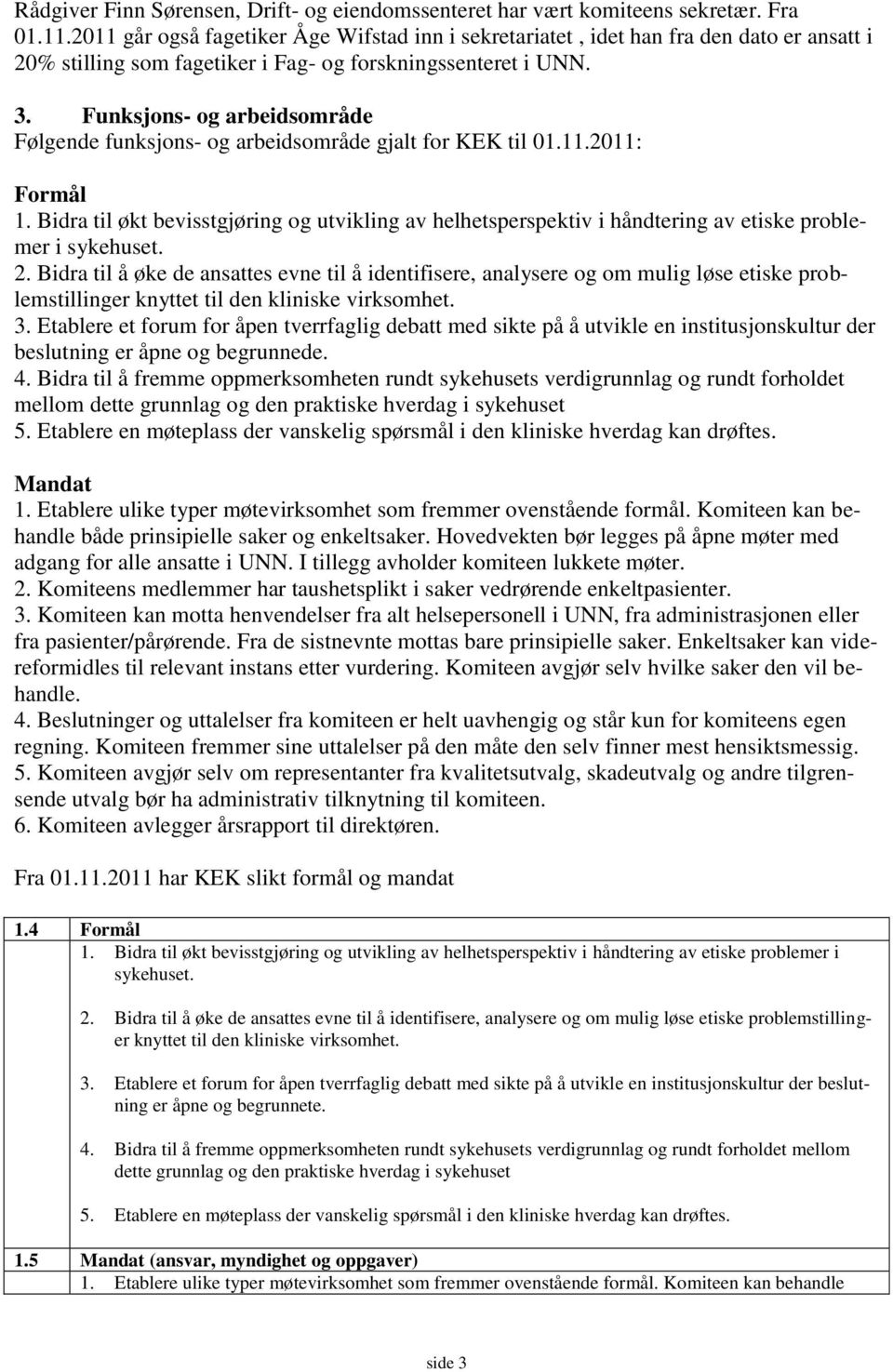 Funksjons- og arbeidsområde Følgende funksjons- og arbeidsområde gjalt for KEK til 01.11.2011: Formål 1.