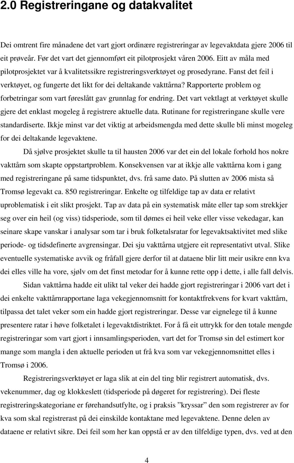 Fanst det feil i verktøyet, og fungerte det likt for dei deltakande vakttårna? Rapporterte problem og forbetringar som vart føreslått gav grunnlag for endring.