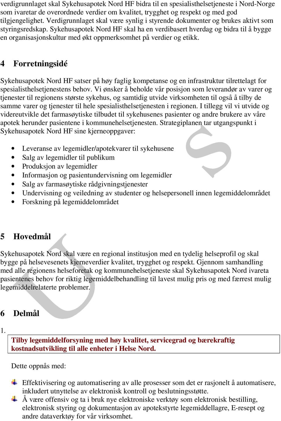 Sykehusapotek Nord HF skal ha en verdibasert hverdag og bidra til å bygge en organisasjonskultur med økt oppmerksomhet på verdier og etikk.