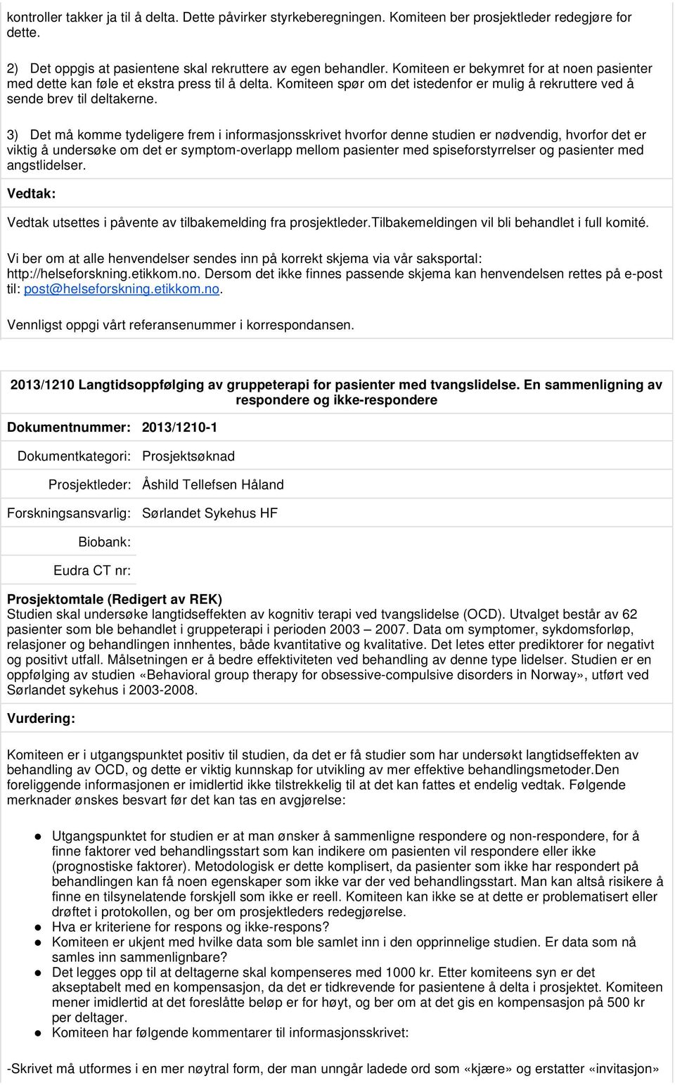 3) Det må komme tydeligere frem i informasjonsskrivet hvorfor denne studien er nødvendig, hvorfor det er viktig å undersøke om det er symptom-overlapp mellom pasienter med spiseforstyrrelser og